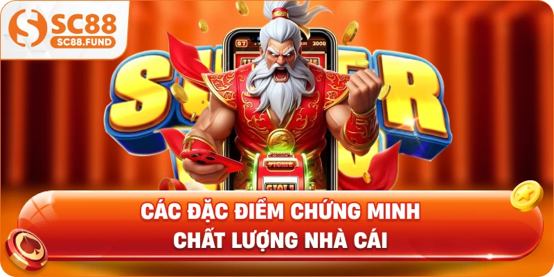 Các đặc điểm chứng minh chất lượng nhà cái