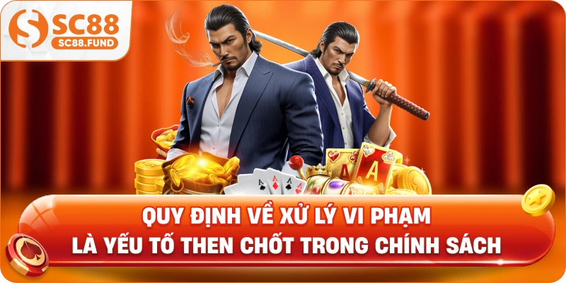 Quy định về xử lý vi phạm là yếu tố then chốt trong chính sách